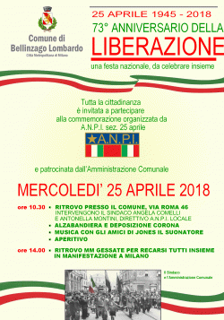 mercoledì 25 aprile 2018 Tutta la cittadinanza è invitata a partecipare alla commemorazione organizzata da A.N.P.I. sez. 25 aprile e patrocinata dall'Amministrazione Comunale. ore 10:30 - ritrovo presso la Piazzetta del Comune Interverranno il Sindaco Angela Comelli e Antonella Montini del direttivo A.N.P.I. locale. Alzabandiera e deposizione corona Musica con Gli Amici di Jones il suonatore Aperitivo ore 14:00 - Ritrovo alla MM Gessate per recarsi in manifestazione a Milano